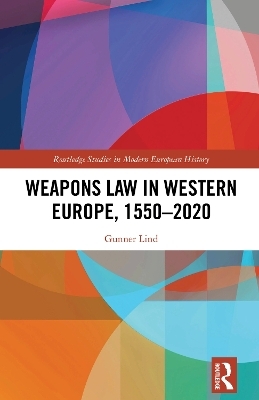 Weapons Law in Western Europe, 1550-2020 - Gunner Lind