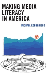 Making Media Literacy in America -  Michael RobbGrieco