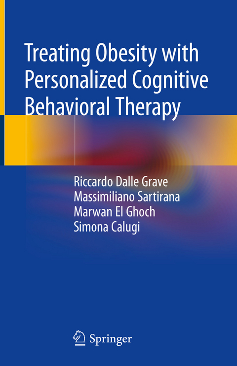 Treating Obesity with Personalized Cognitive Behavioral Therapy - Riccardo Dalle Grave, Massimiliano Sartirana, Marwan El Ghoch, Simona Calugi