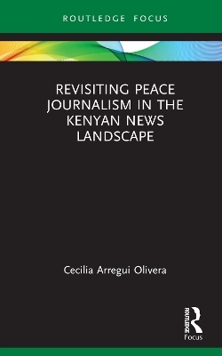 Revisiting Peace Journalism in the Kenyan News Landscape - Cecilia Arregui Olivera