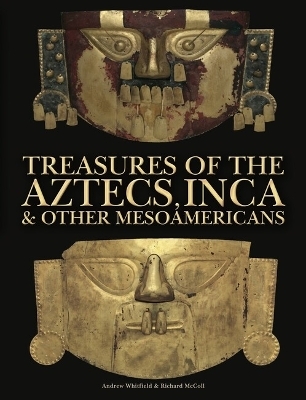 Treasures of the Aztecs, Inca & Other Mesoamericans - Andrew Whitfield, Richard McColl