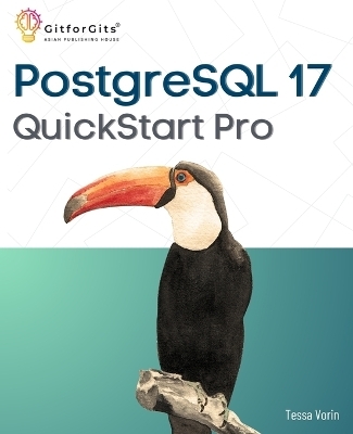 PostgreSQL 17 QuickStart Pro - Tessa Vorin