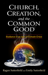 Church, Creation, and the Common Good - Ragan Sutterfield, Emily Sutterfield