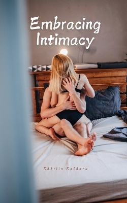 Embracing Intimacy - Kätriin Kaldaru