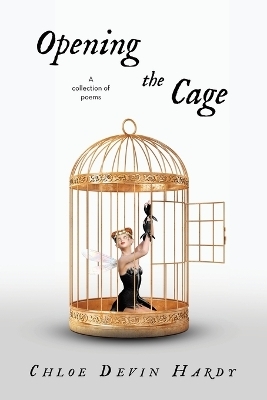 Opening the Cage - Chloe Devin Hardy