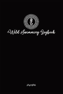 Wild Swimmer Logbook For Swimming Adventures - Allison Tyson, Aly T