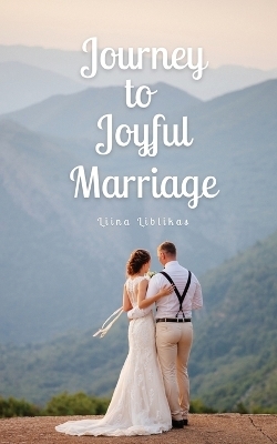 Journey to Joyful Marriage - Liina Liblikas