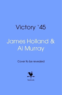 Victory '45 - James Holland, Al Murray