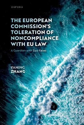 The European Commission's Toleration of Noncompliance with EU Law - Yaning Zhang