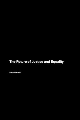 The Future of Justice and Equality - Daniel Dennis