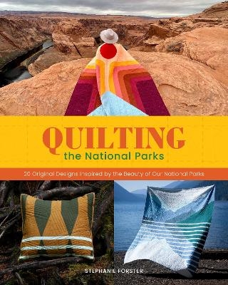 Quilting the National Parks - Stephanie Forster