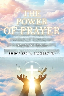 The Power of Prayer - Bishop Eric a Lambert  Jr