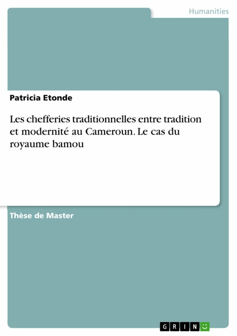 Les chefferies traditionnelles entre tradition et modernité au Cameroun. Le cas du royaume bamou -  Patricia Etonde