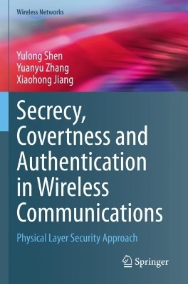 Secrecy, Covertness and Authentication in Wireless Communications - Yulong Shen, Yuanyu Zhang, Xiaohong Jiang