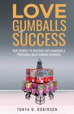 Love, Gumballs and Success - Tonya D Robinson