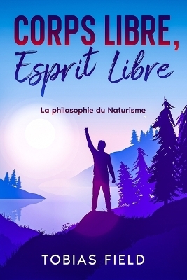 Corps Libre, Esprit Libre - Tobias Field