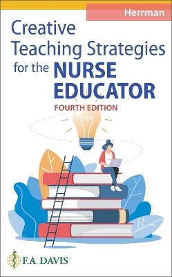 Creative Teaching Strategies for the Nurse Educator - Judith W Herrman