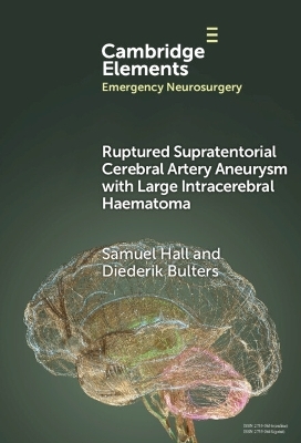 Ruptured Supratentorial Cerebral Artery Aneurysm with Large Intracerebral Haematoma - Samuel Hall, Diederik Bulters