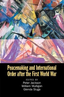 Peacemaking and International Order after the First World War - 