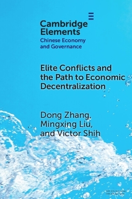 Elite Conflicts and the Path to Economic Decentralization - Dong Zhang, Mingxing Liu, Victor Shih