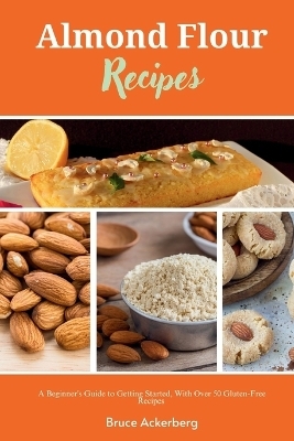 Almond Flour Recipes - Bruce Ackerberg