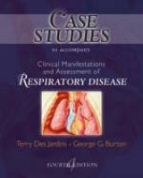 Case Studies to Accompany Clinical Manifestation and Assessment of Respiratory Disease - Des Jardins, Terry; Burton, George G.