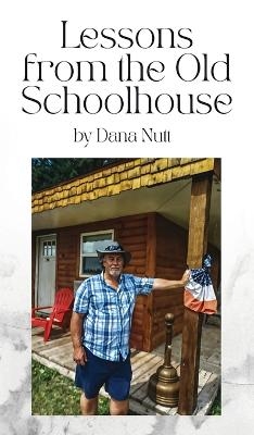 Lessons from the Old Schoolhouse - Dana Nutt