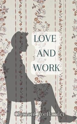 Love and Work - Clement Portlander