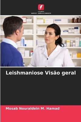 Leishmaniose Visão geral - Mosab Nouraldein M Hamad