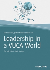 Leadership in a VUCA World - Michael Fuchs, Jochen Messner, Robert Sok