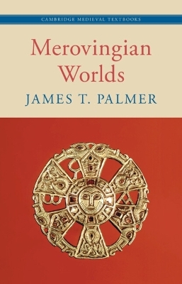 Merovingian Worlds - James T. Palmer