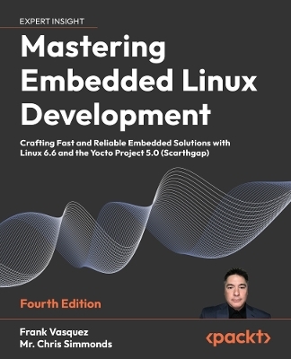 Mastering Embedded Linux Development - Frank Vasquez, Mr. Chris Simmonds