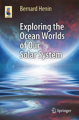 Exploring the Ocean Worlds of Our Solar System - Bernard Henin