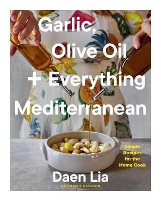 Garlic, Olive Oil + Everything Mediterranean - Daen Lia