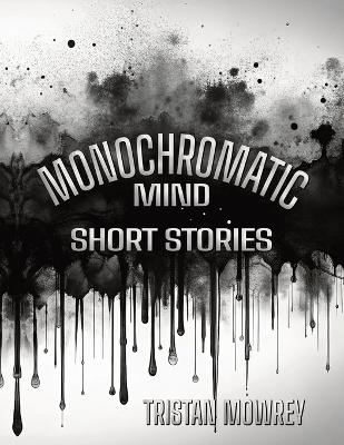 Monochromatic Mind - Tristan Mowrey