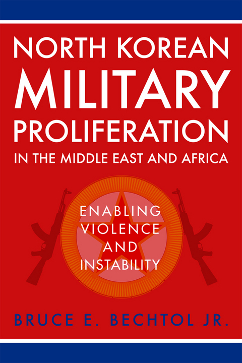 North Korean Military Proliferation in the Middle East and Africa - Bruce E. Bechtol