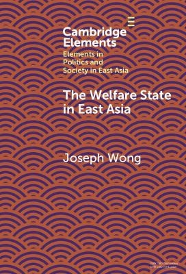 The Welfare State in East Asia - Joseph Wong