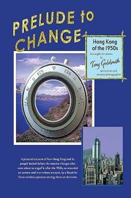 Prelude to Change, Hong Kong of the 1950s - Tony Goldsmith