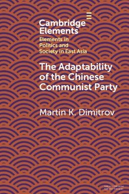 The Adaptability of the Chinese Communist Party - Martin K. Dimitrov