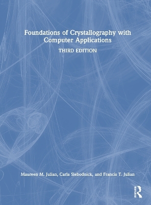 Foundations of Crystallography with Computer Applications - Maureen M. Julian, Carla Slebodnick, Francis T. Julian