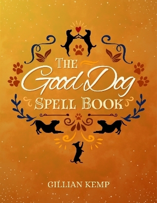 The Good Dog Spellbook - Gillian Kemp