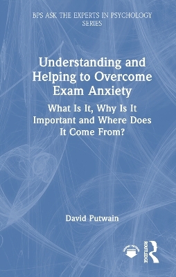 Understanding and Helping to Overcome Exam Anxiety - David Putwain