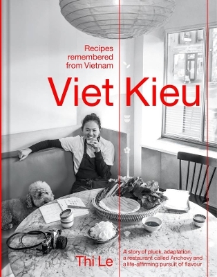 Viet Kieu | Recipes remembered from Vietnam - Thi Le, Jia-Yen Lee