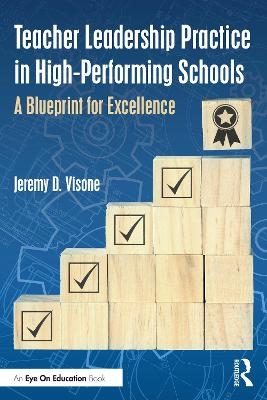 Teacher Leadership Practice in High-Performing Schools - Jeremy D. Visone