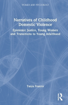 Narratives of Childhood Domestic Violence - Tanya Frances