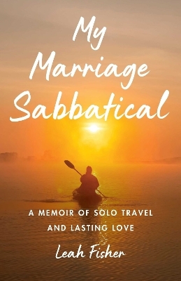 My Marriage Sabbatical - Leah Fisher