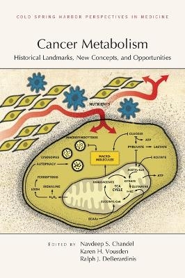 Cancer Metabolism - Ralph J Deberardinis, Karen Vousden, Navdeep Chandel