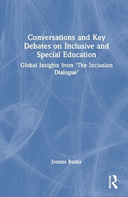 Conversations and Key Debates on Inclusive and Special Education - Joanne Banks