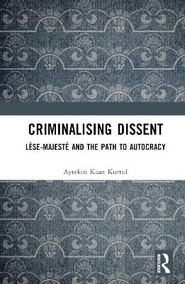 Criminalising Dissent - Aytekin Kaan Kurtul