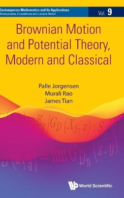 Brownian Motion And Potential Theory, Modern And Classical - Palle Jorgensen, James Tian, Murali Rao